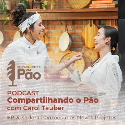 Compartilhando o Pão com Carol Tauber | Isadora Pompeo e os Novos Projetos Compartilhando o Pão com Carol Tauber | Isadora Pompeo e os Novos Projetos