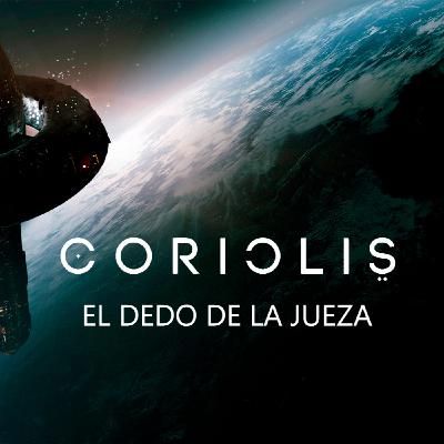 Coriolis: El Dedo de la Jueza (3/4)