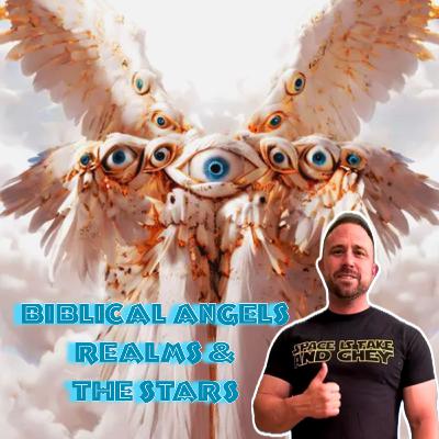 171. Biblical Angels, Realms & The Stars