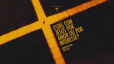 Estás com Jesus por amor ou por interesse?