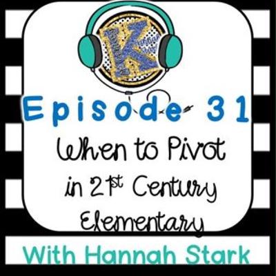 Knowing When to Pivot in 21st Century Elementary Knowing When to Pivot in 21st Century Elementary