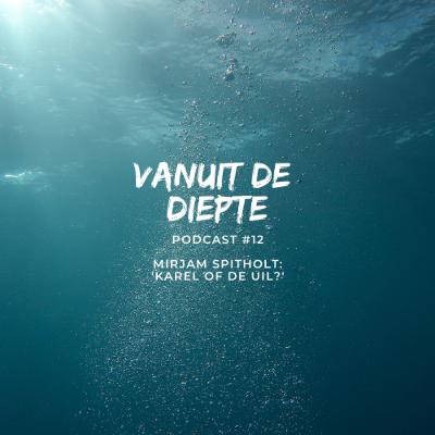 Vanuit de Diepte #12 Mirjam Spitholt: 'Karel of de uil?'
