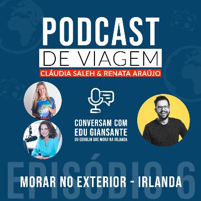 #6 Morar no Exterior - Irlanda com Edu Giansante - Podcast de Viagem #6 Morar no Exterior - Irlanda com Edu Giansante - Podcast de Viagem