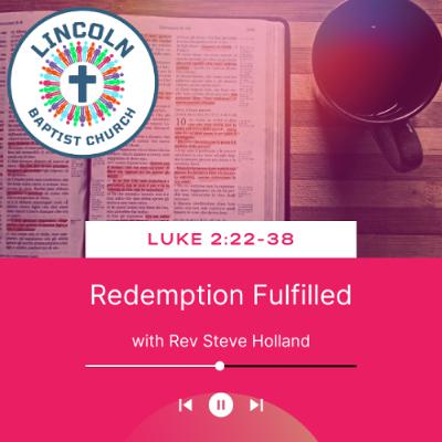 Luke 2:22-38 | Redemption Fulfilled Luke 2:22-38 | Redemption Fulfilled