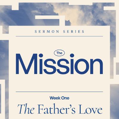 The Mission CW Sermon Series- The Father's Love- Christian Lubbe