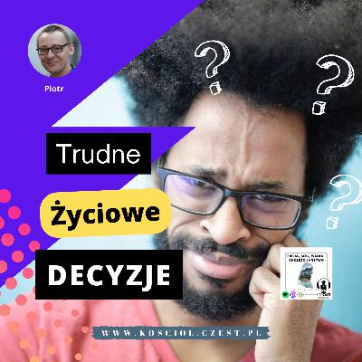 Trudne życiowe decyzje - Piotr Wosinek Trudne życiowe decyzje - Piotr Wosinek