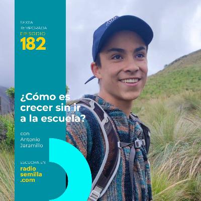 181: Antonio Jaramillo. ¿Cómo es crecer sin ir a la escuela?