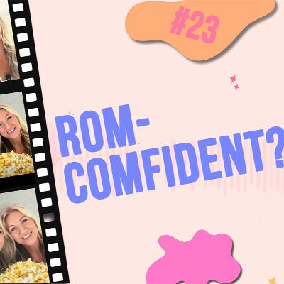 #23 - Rom-Comfident?