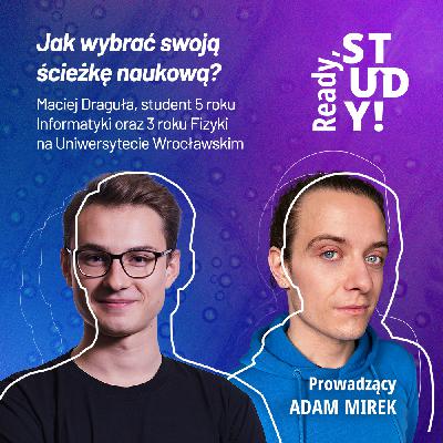Idealna ścieżka naukowa - jak ją odnaleźć... i czy w ogóle istnieje? Gość: Maciej Draguła Idealna ścieżka naukowa - jak ją odnaleźć... i czy w ogóle istnieje? Gość: Maciej Draguła