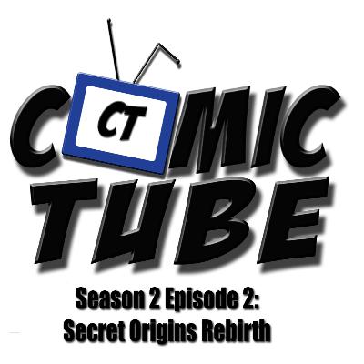 Comic Tube - Episode 11: Secret Origin Rebirth Comic Tube - Episode 11: Secret Origin Rebirth