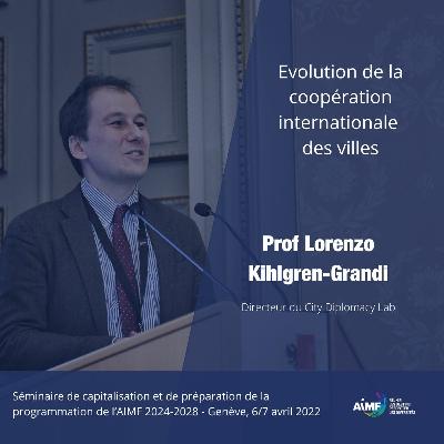 Prof. Kihlgren Grandi, Dir. City Diplomacy Lab - Evolution de la coop internationale des villes
