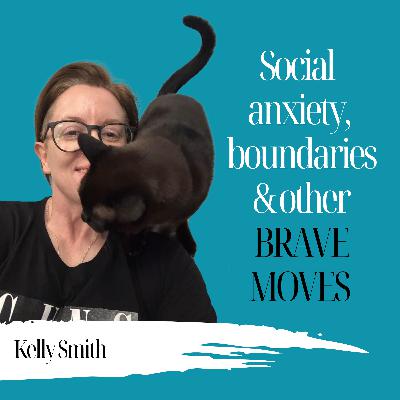 Social Anxiety, Boundaries & Other Brave Moves | Kelly Smith - 936