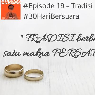 Episode 19 -Tradisi berbeda satu makna persatuan #30HariBersuara