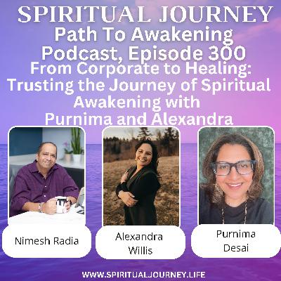 From Corporate to Healing: Trusting the Journey of Spiritual Awakening with Purnima and Alexandra