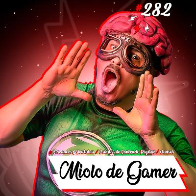 Cast #282 Miolo de Gamer Cast #282 Miolo de Gamer