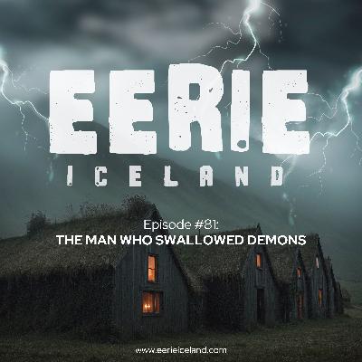 Episode 81: The Man Who Swallowed Demons