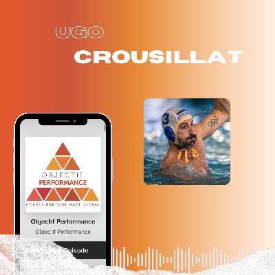 Ugo Crousillat (Water Polo) : équilibre contraintes / dépassement de soi et sortir de sa zone de confort !