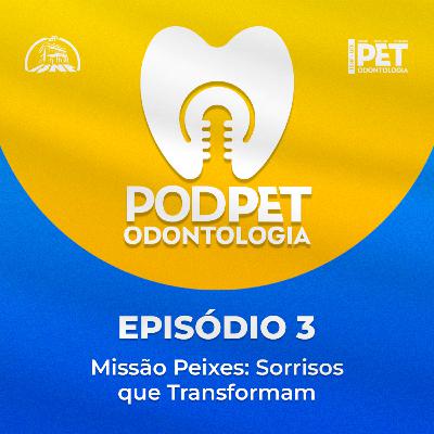 #3 - PODPET - Missão Peixes: Sorrisos que Transformam