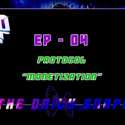 Ep - 4 - Protocol "Monetization"