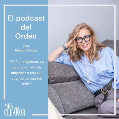 Ep 37. T2. "No es pereza, es saturación: cómo empezar a ordenar cuando no puedes más."