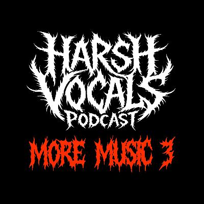 Harsh Vocals – Episode 52 – More Music 3 Harsh Vocals – Episode 52 – More Music 3