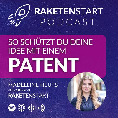 PATENT - Diese Ideen kannst du als Gründer mit einem Patent schützen und die wichtigsten Infos, die du zum Patentantrag wissen musst! Mit RAKETENSTART-Gründerin Madeleine Heuts