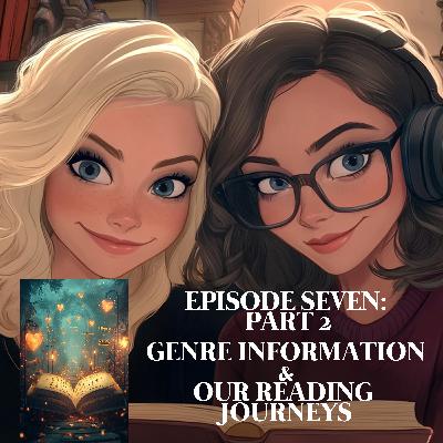 EPISODE 7 PART 2 – GENRE INFORMATION / OUR READING JOURNEYS