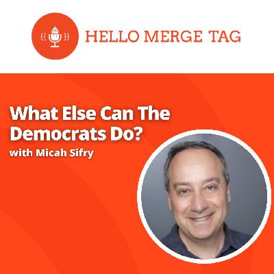 What Else Can The Democrats Do? with Micah Sifry