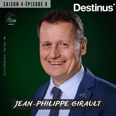 S4 - Episode 8 : Jean-Philippe Girault et DESTINUS