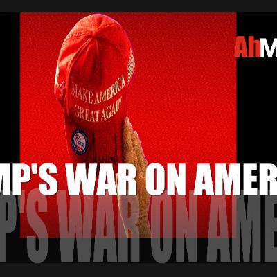 TRUMP'S WAR ON AMERICA