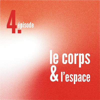Episode 4 - Le Corps et l'Espace