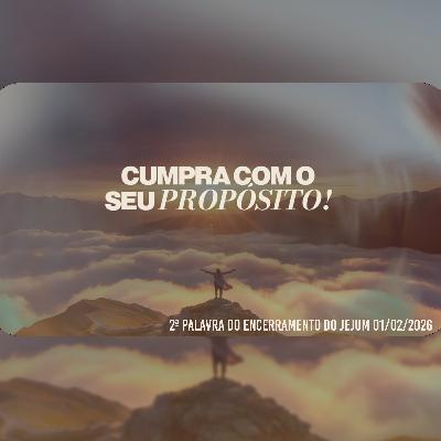 Cumpra com o seu propósito! | 2ª Palavra do Encerramento do Jejum 01/02/2026