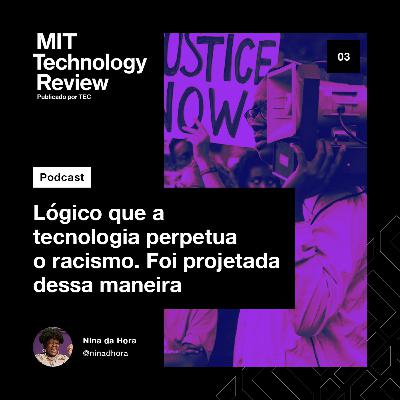 Lógico que a tecnologia perpetua o racismo. Foi projetada dessa maneira.