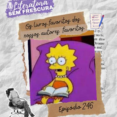 #246 Os livros favoritos dos nossos autores favoritos