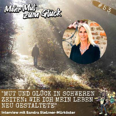 "Mut und Glück in schweren Zeiten: Wie ich mein Leben neu gestaltete" - Interview mit Sandra Stelzner-Mürköster "Mut und Glück in schweren Zeiten: Wie ich mein Leben neu gestaltete" - Interview mit Sandra Stelzner-Mürköster