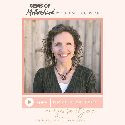 Is Motherhood Good? :: Laura Booz [EP66]