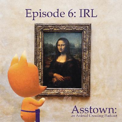 Episode 6: IRL Episode 6: IRL