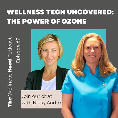 Ep 67 - Nicky André - Wellness Tech Uncovered: The Power Of Ozone