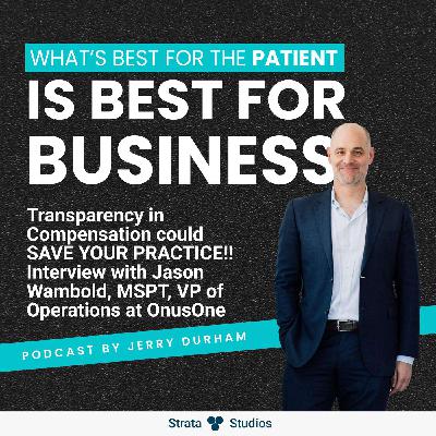 Transparency in Compensation could SAVE YOUR PRACTICE!! Interview with Jason Wambold, MSPT, VP of Operations at OnusOne