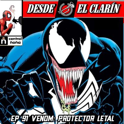 Desde El Clarín: Un Podcast Arácnido 91 - ¡Venom: Protector Letal!