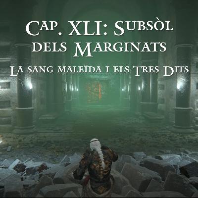 Capítol XLI: Subsòl dels Marginats - La Sang Maleïda i els Tres Dits