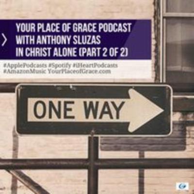 Episode 427: IN CHRIST ALONE (Part 2) Episode 427: IN CHRIST ALONE (Part 2)