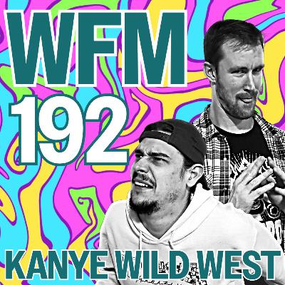 Kanye Wild West | WFM 192