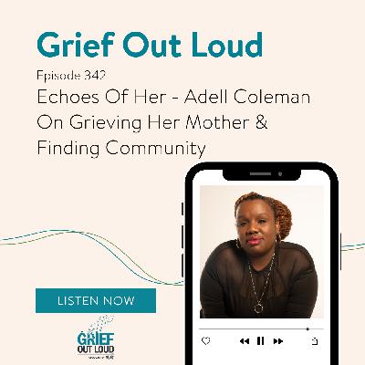 Echoes Of Her - Adell Coleman On Grieving Her Mother & Finding Community Echoes Of Her - Adell Coleman On Grieving Her Mother & Finding Community