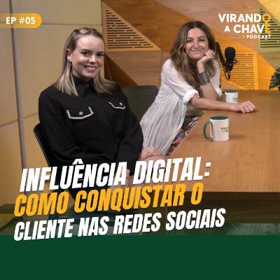 EP 05 I Influência digital: como conquistar o cliente nas redes sociais