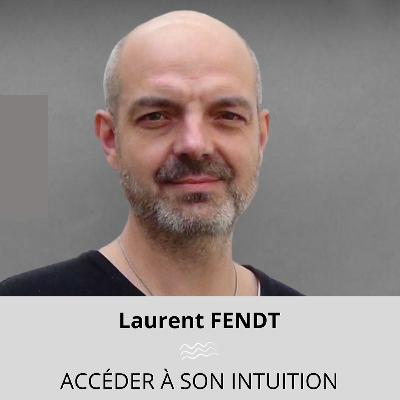 Accéder à son INTUITION avec Laurent FENDT
