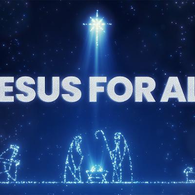 Jesus For All Week Three - 12/14/25