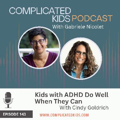 Kids with ADHD Do Well When They Can with Cindy Goldrich