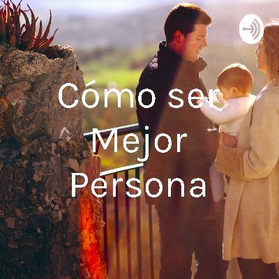 Cómo ser mejor persona