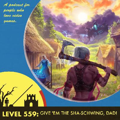 The Level 559: Give 'Em the Sha-Schwing, Dad!